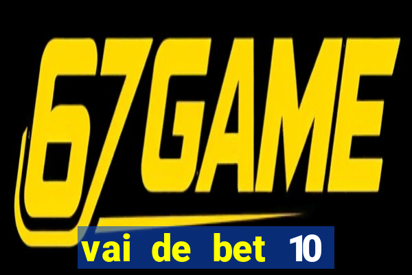 vai de bet 10 reais no cadastro